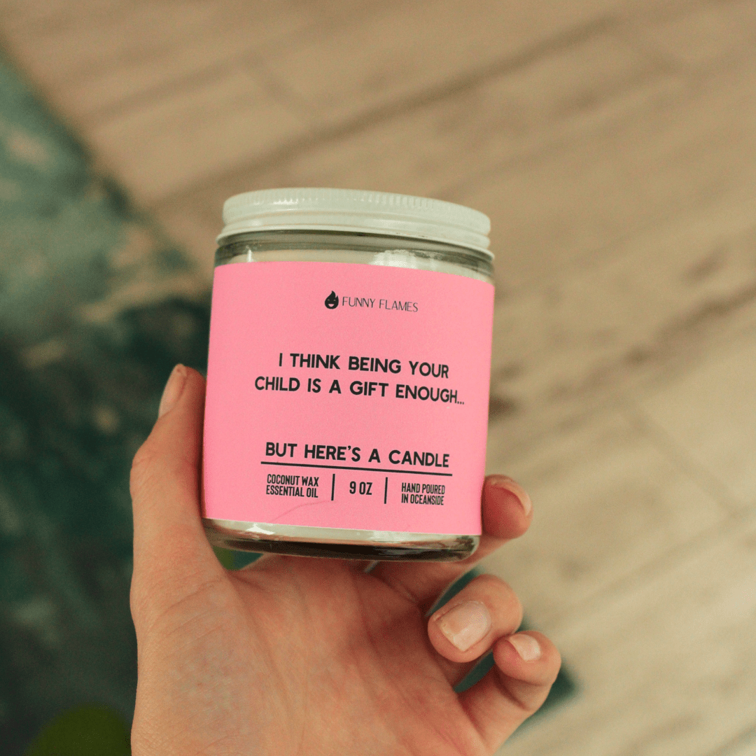 I Think Being Your Child Is A Gift Enough - Funny Flames