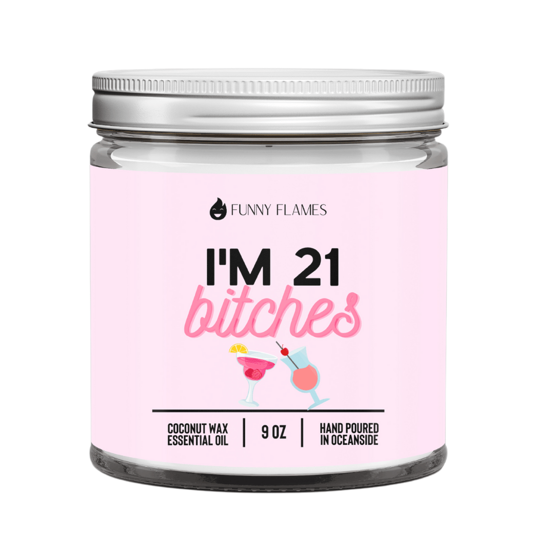I'm 21 Bitches - Funny Flames