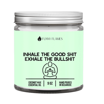 Inhale The Good Sh*t, Exhale The Bullsh*t (green) - Funny Flames