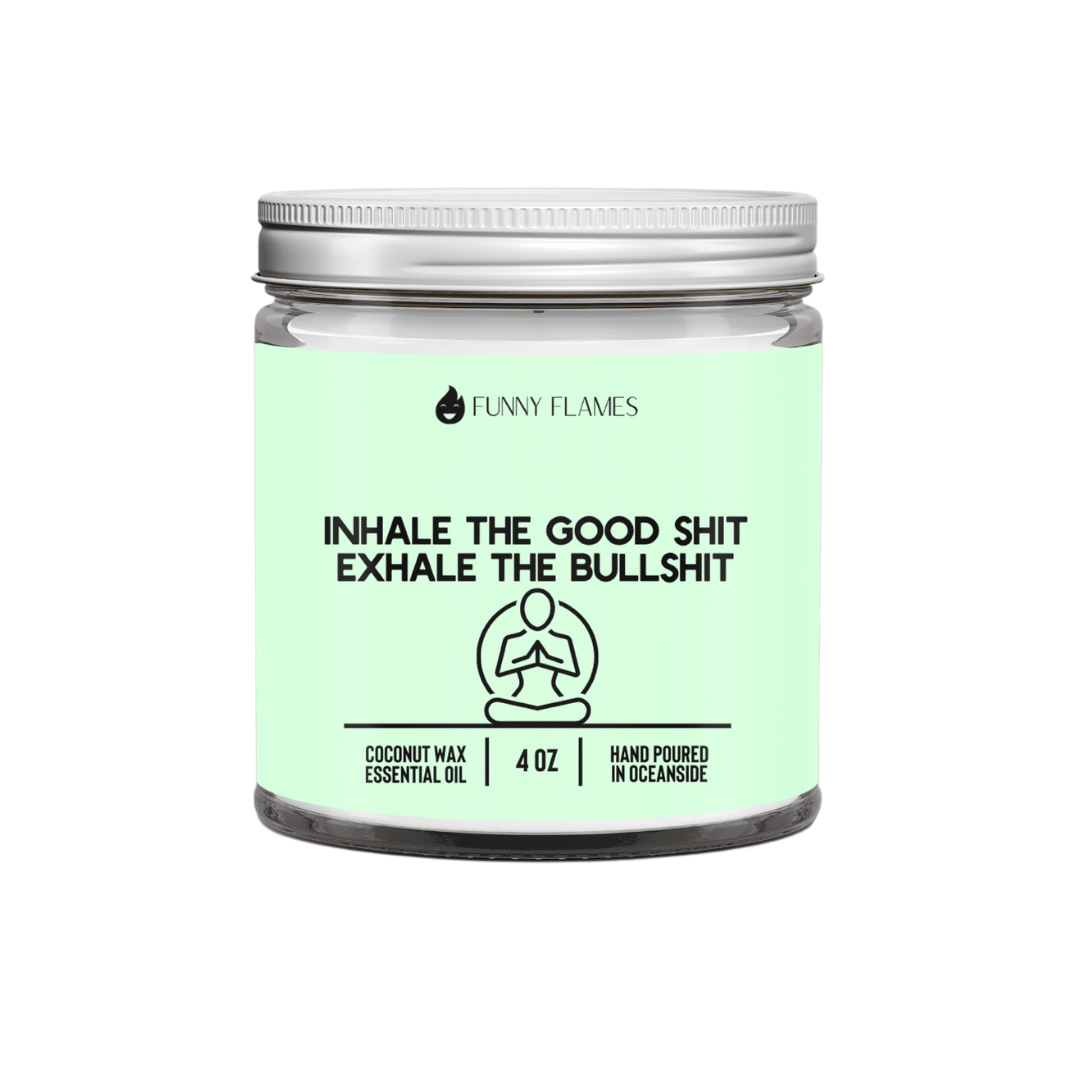 Inhale The Good Sh*t, Exhale The Bullsh*t (green) - Funny Flames
