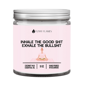 Inhale The Good Sh*t, Exhale The Bullsh*t (pink) - Funny Flames