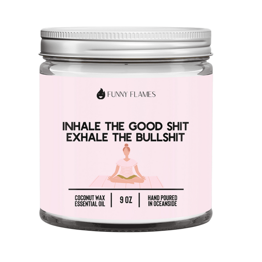 Inhale The Good Sh*t, Exhale The Bullsh*t (pink) - Funny Flames