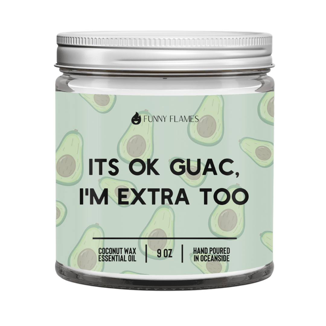 It's Ok Guac, I'm Extra Too - Funny Flames