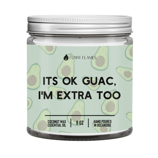It's Ok Guac, I'm Extra Too - Funny Flames