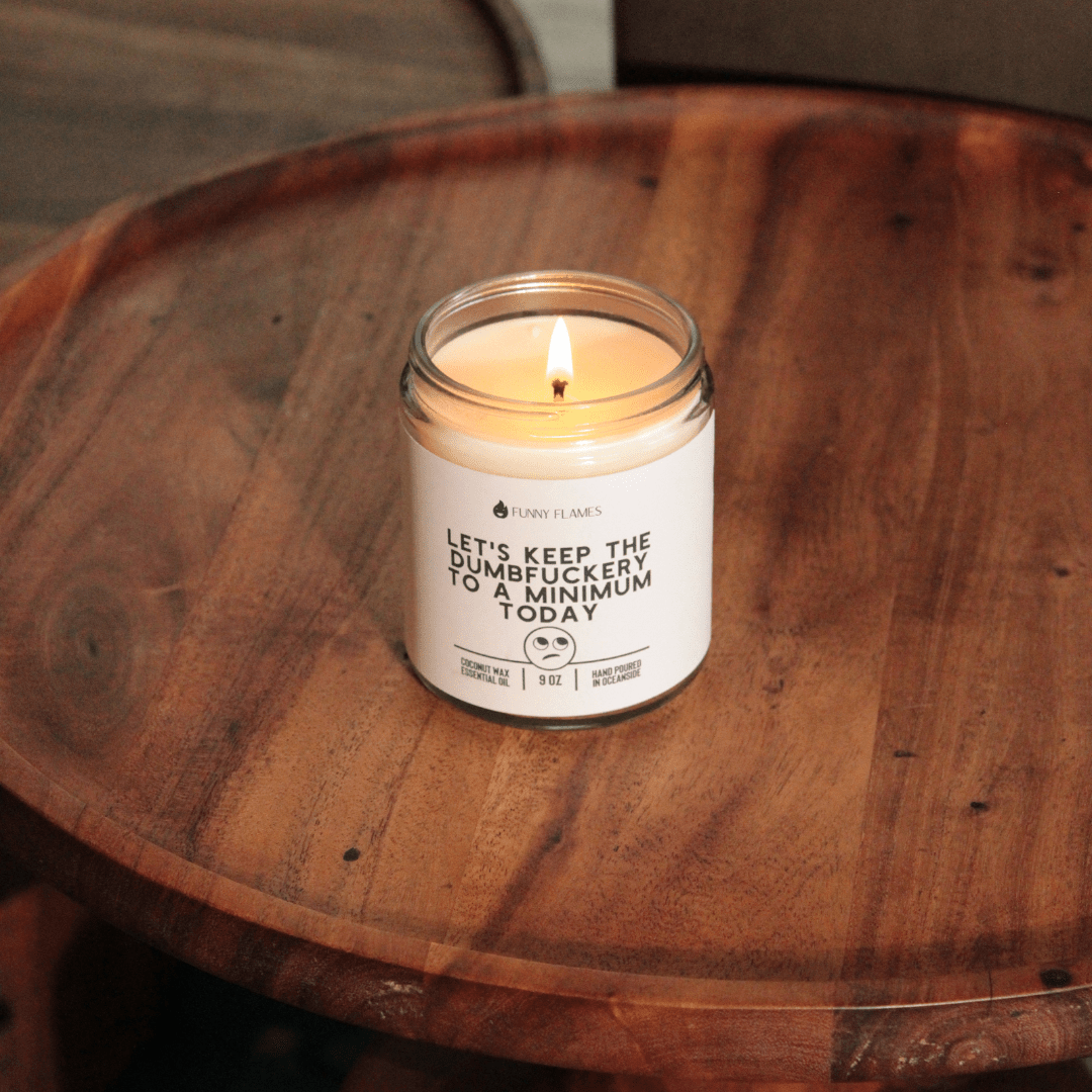 Let's Keep The Dumbfuckery To A Minimum Today - Funny Flames