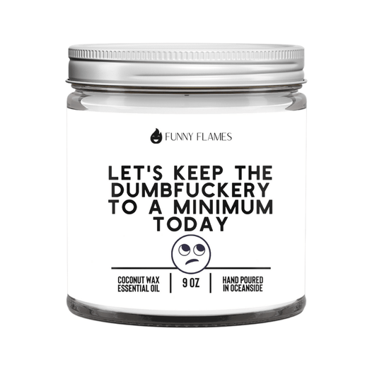 Let's Keep The Dumbfuckery To A Minimum Today - Funny Flames
