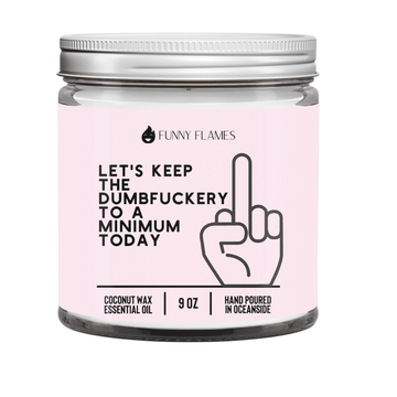 Let's Keep The Dumbfuckery To A Minimum Today(pink) - Funny Flames