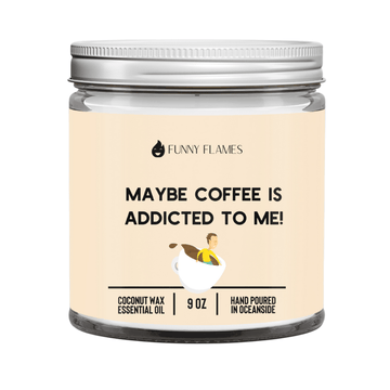 Maybe Coffee Is Addicted To Me! - Funny Flames