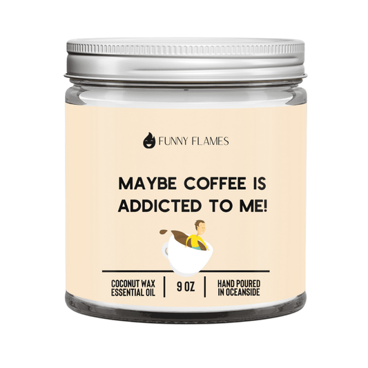 Maybe Coffee Is Addicted To Me! - Funny Flames