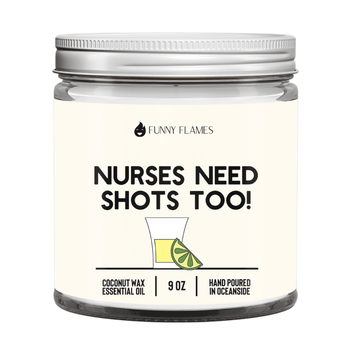 Nurses Need Shots Too - 9oz Candle - Funny Flames