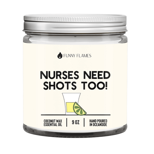 Nurses Need Shots Too - 9oz Candle - Funny Flames