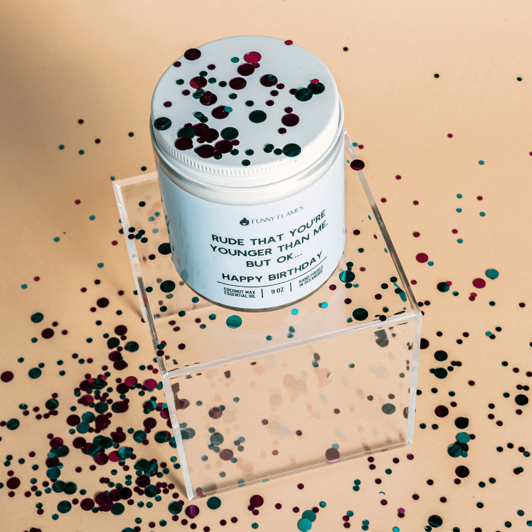 Rude That You're Younger Than Me But Ok. . . Happy Birthday - Funny Flames