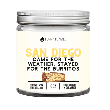 San Diego. Came For The Weather, Stayed for the Burritos - Funny Flames