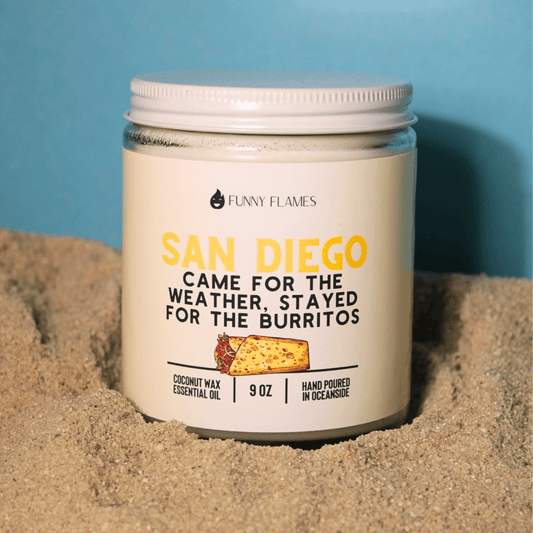 San Diego. Came For The Weather, Stayed for the Burritos - Funny Flames