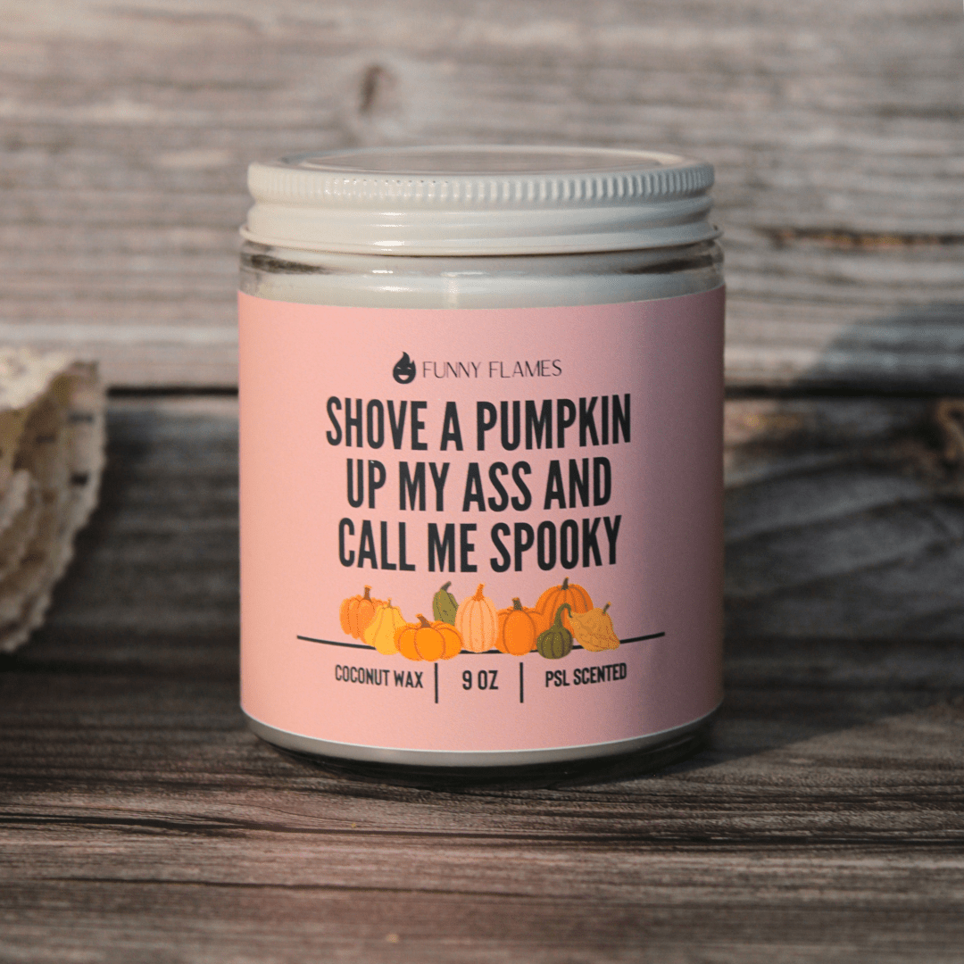 Shove A Pumpkin Up My Ass And Call Me Spooky - Funny Flames