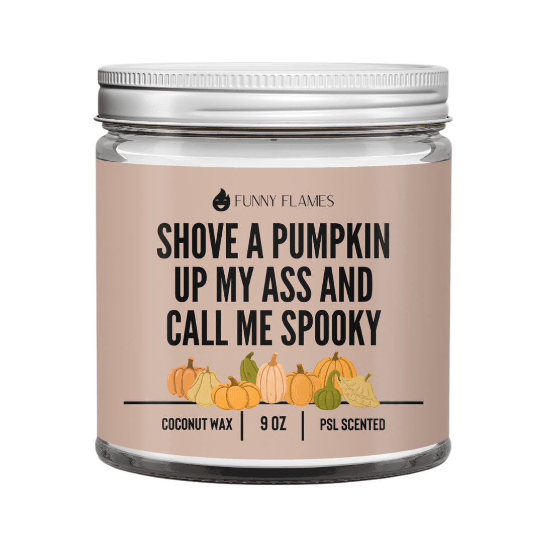 Shove A Pumpkin Up My Ass And Call Me Spooky - Funny Flames