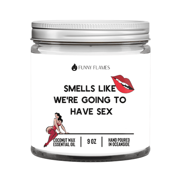 Smells Like We're Going To Have Sex - Funny Flames