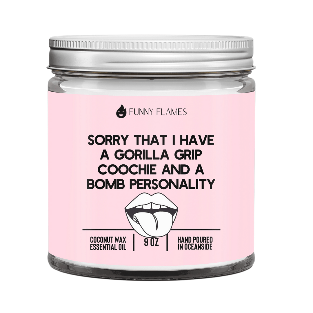 Sorry That I Have a Gorilla Grip Coochie - Funny Flames