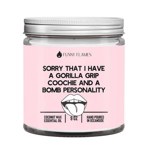 Sorry That I Have a Gorilla Grip Coochie - Funny Flames