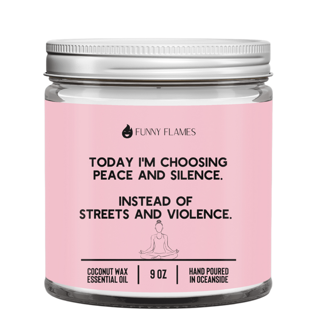 Today I'm Choosing Peace and Silence - Funny Flames