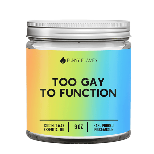 Too Gay To Function - Funny Flames