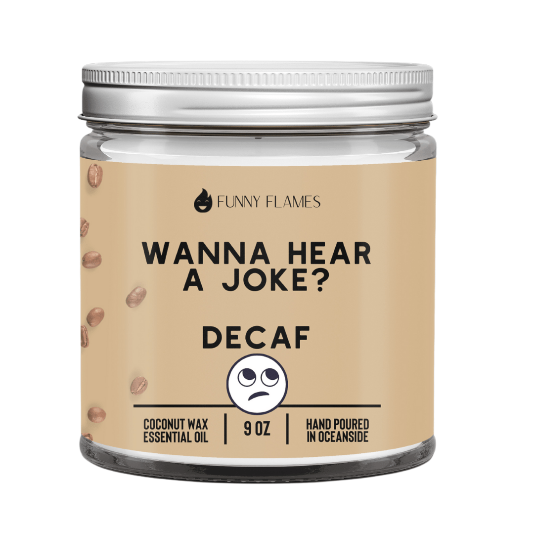 Wanna Hear A Joke? Decaf - Funny Flames