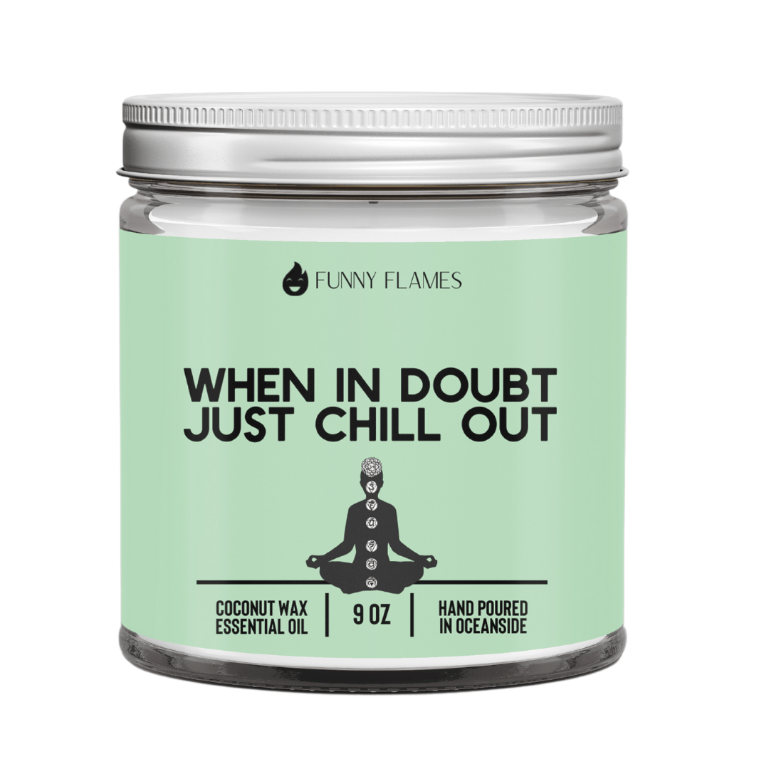 When In Doubt, Just Chill Out (green) - Funny Flames