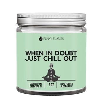 When In Doubt, Just Chill Out (green) - Funny Flames