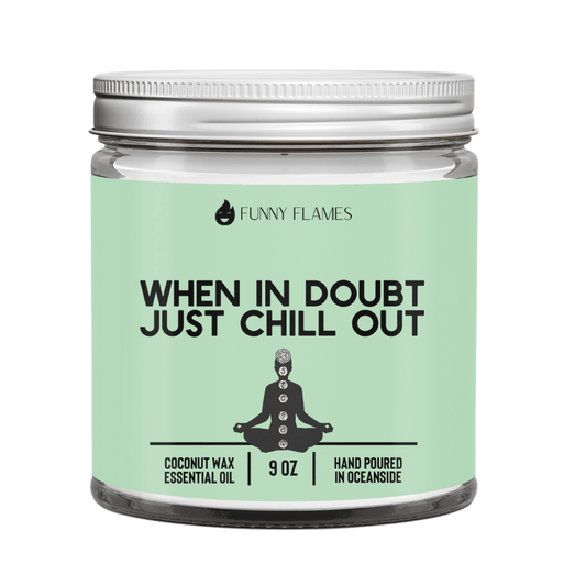 When In Doubt, Just Chill Out (green) - Funny Flames