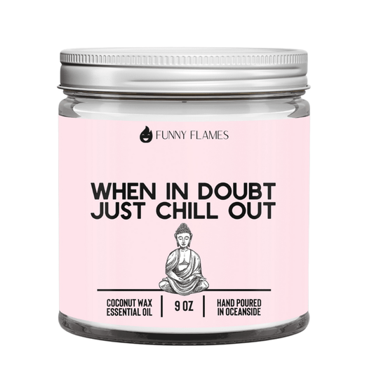 When In Doubt, Just Chill Out (pink) - Funny Flames