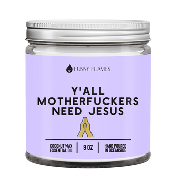Y'all Motherf*ckers Need Jesus - Funny Flames