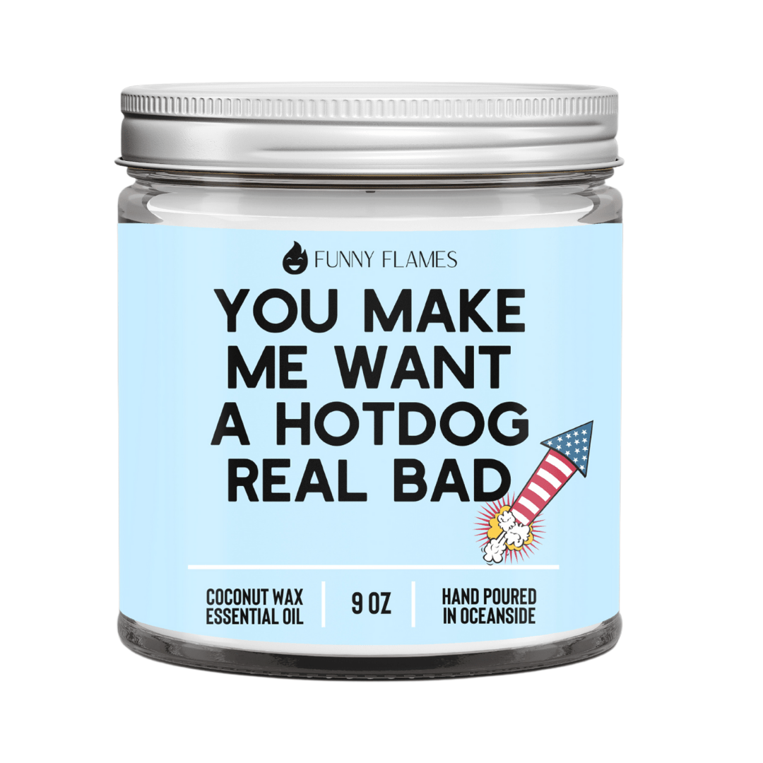 You Make Me Want A Hotdog Real Bad - Funny Flames