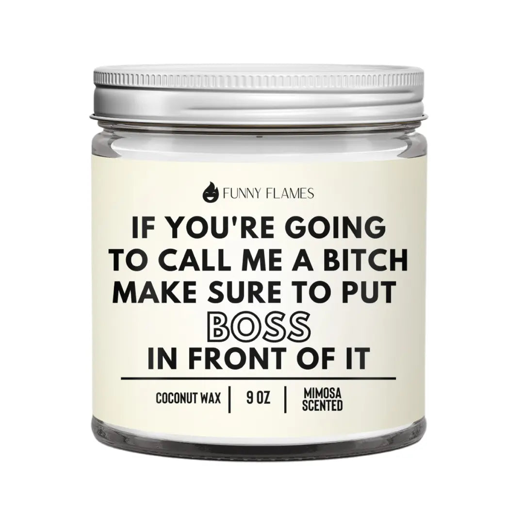 If You're Going To Call Me A Bitch, Make Sure To Put Boss In DC-Funny Candle Co